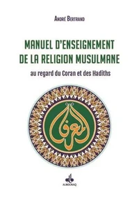 Manuel d'enseignement de la religion musulmane au regard du Coran et des hadiths