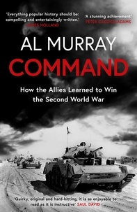 Al Murray - Command - How the Allies Learned to Win the Second World War.