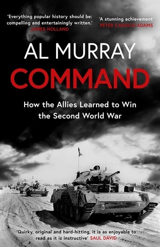 Command. How the Allies Learned to Win the Second World War