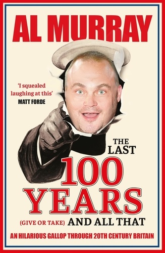 The Last 100 Years (give or take) and All That. A hilarious gallop through 20th-century history