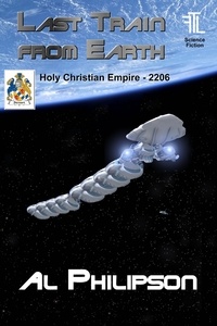  Al Philipson - Last Train from Earth - Holy Christian Empire 2206 - Holy Christian Empire, #2206.