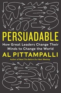 Al Pittampalli - Persuadable - How Great Leaders Change Their Minds to Change the World.