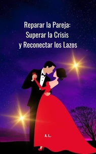 Reparar la Pareja:  Superar la Crisis y Reconectar los Lazos