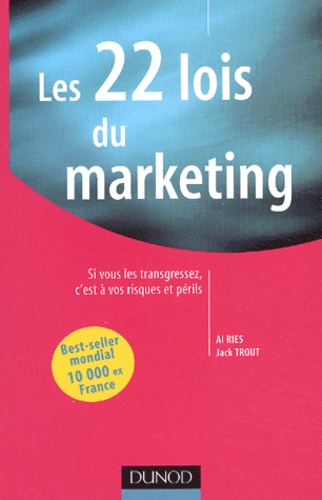 Al Ries et Jack Trout - Les 22 Lois Du Marketing. Si Vous Les Transgressez, C'Est A Vos Risques Et Perils.