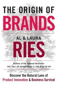 Al Ries et Laura Ries - The Origin of Brands - How Product Evolution Creates Endless Possibilities for New Brands.
