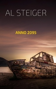 Al Steiger - Anno 2095 - Nichts ist, wie es scheint.