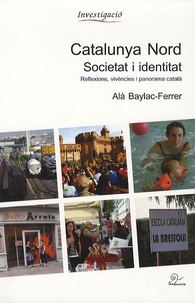 Alà Baylac Ferrer - Catalunya nord societat i identitat - Réflexions, vivencies i panorama catala.