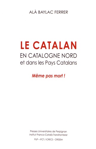 Le catalan en Catalogne Nord et dans les pays catalans. Même pas mort !