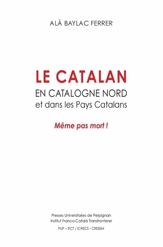 Le catalan en Catalogne Nord et dans les pays catalans. Même pas mort !