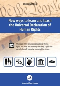Alaa Boutros - New Ways to Learn and Teach the Universal Declaration of Human Rights - Articles about the Universal Declaration of Human Rights, Practising and Mastering Effectively, Rapidly and Precisely through Interactive Memorializing Means.