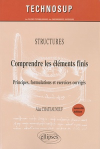 Alaa Chateauneuf - Structures: comprendre les éléments finis - Principes, formulations et exercices corrigés.