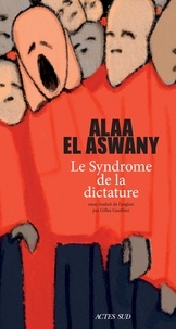 Alaa El Aswany - Le syndrome de la dictature.