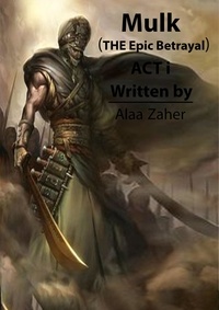  alaa zaher - Mulk - The Epic Betrayal (Act I) - Mulk - The Epic Betrayal, #1.