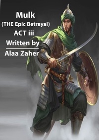  alaa zaher - Mulk - The Epic Betrayal (Act III) - Mulk - The Epic Betrayal, #3.