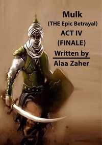  alaa zaher - Mulk - The Epic Betrayal (Act IV) - Mulk - The Epic Betrayal, #4.