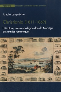 Ebook torrents pdf télécharger Christiania (1811-1869)  - Littérature, nation et religion dans la Norvège des années romantiques PDB FB2 CHM 9782810703531 par Aladin Larguèche