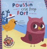 Poussin crie trop fort