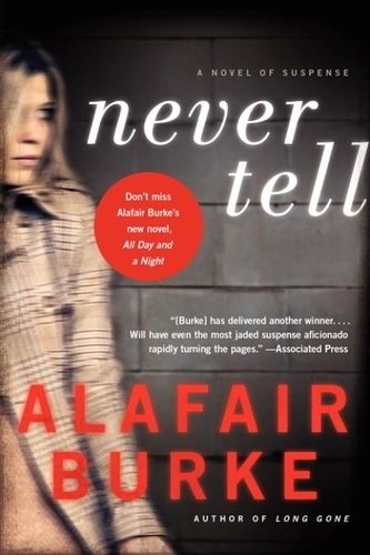 Alafair Burke - Never Tell - A Novel of Suspense.