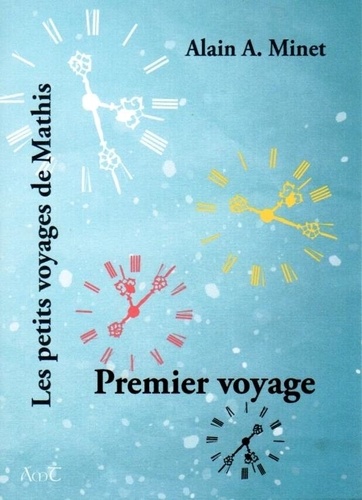 Alain A. Minet - Les petits voyages de Mathis Tome 1 : Premier voyage.