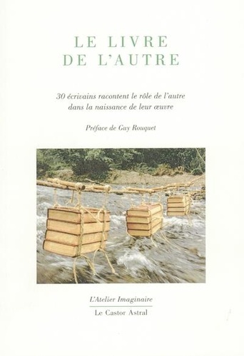 Alain Absire et Michel Baglin - Le livre de l'autre - 30 écrivains racontent le rôle de l'autre dans la naissance de leur oeuvre.