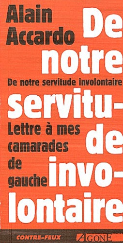 Alain Accardo - De notre servitude involontaire - Lettre à mes camarades de gauche.