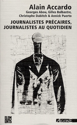 Alain Accardo et Georges Abou - Journalistes précaires, journalistes au quotidien.