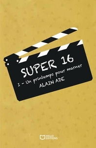 Alain Ade - Super 16 - Tome I - Un printemps pour Marner.
