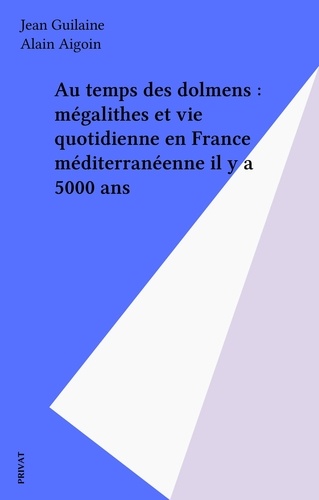 Au Temps Des Dolmens. Megalithes Et Vie Quotidienne En France Mediterraneenne Il Y A 5000 Ans