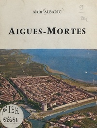 Alain Albaric et  Collectif - Aigues-Mortes.