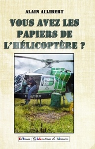 Alain Allibert - Vous avez les papiers de l'hélicoptère ?.