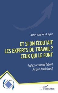 Alain Alphon-Layre - Et si on écoutait les experts du travail ? Ceux qui le font.