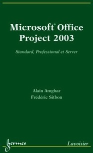 Alain Amghar - Microsoft office project 2003 : standart, professional et server.