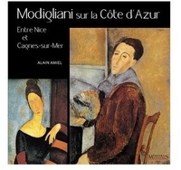 Alain Amiel - Modigliani sur la Côte d'Azur - Entre Nice et Cagnes-sur-Mer.