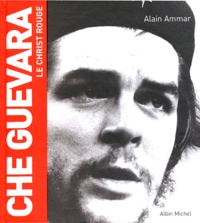 Alain Ammar - Che Guevara - Le Christ rouge.
