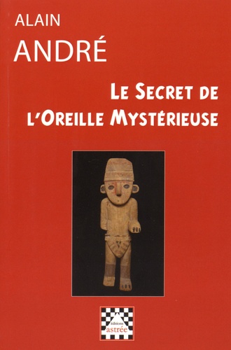 Alain André - Le secret de l'oreille mystérieuse.