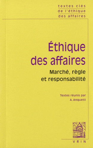 Alain Anquetil - Ethique des affaires - Marchés, règle et responsabilité.