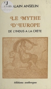 Alain Anselin - Le Mythe d'Europe : De l'Indus à la Crète.