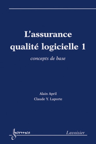 Alain April et Claude Laporte - L'assurance qualité logicielle - Tome 1, Concepts de base.