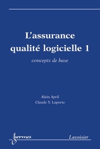 Alain April et Claude Laporte - L'assurance qualité logicielle - Tome 1, Concepts de base.