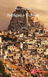 Alain Arnaud - Intrigue à Uçhisar.