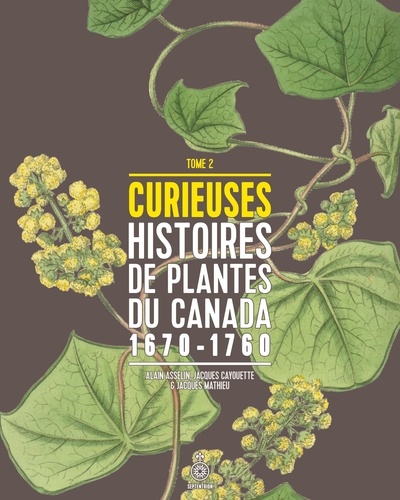 Curieuses histoires de plantes du Canada, tome 2. 1670-1760