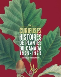 Alain Asselin et Jacques Cayouette - Curieuses histoires de plantes du Canada, tome 5 - 1935-1975.