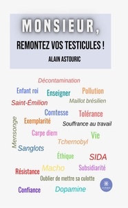 Alain Astouric - Monsieur, remontez vos testicules !.