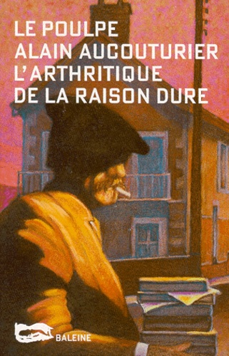 Alain Aucouturier - L'arthritique de la raison pure.