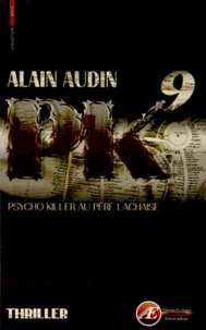 Alain Audin - PK9 - Psycho killer au Père-Lachaise.