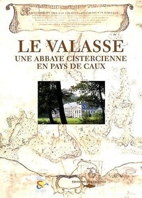 Alain Avenel et Jean-Marie Cahagne - Le Valasse - Une abbaye cistercienne en pays de Caux.