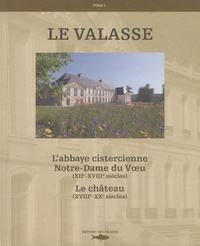 Alain Avenel et Jean-Marie Cahagne - Le Valasse - Tome 1, L'abbaye cistercienne Notre-Dame du Voeu, XIIe-XVIIIe siècles, Le château, XIXe-XXe siècles.