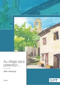 Alain Avesque - Au village sans prétention... - Sous influence d'un  village languedocien.