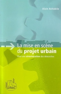 Alain Avitabile - La mise en scène du projet urbain - Pour une structuration des démarches.