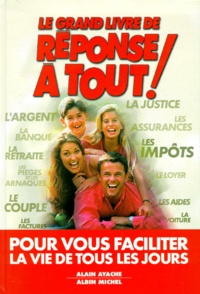 Alain Ayache - Le Grand Livre De Reponse A Tout ! Edition 1999.